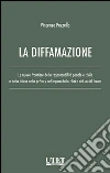 La diffamazione: Le nuove frontiere della responsabilità penale e civile e della tutela della privacy nell'epoca delle chat e dei social forum. E-book. Formato EPUB ebook di Vincenzo Pezzella