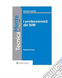 I professionisti del BIM. E-book. Formato PDF ebook di Fabrizio Aimar