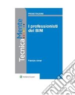 I professionisti del BIM. E-book. Formato PDF ebook