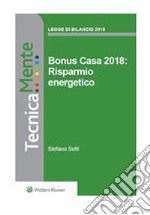 Bonus Casa 2018: Risparmio energetico. E-book. Formato PDF ebook