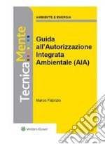 Guida all'Autorizzazione Integrata Ambientale (AIA). E-book. Formato PDF ebook