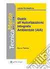 Guida all'Autorizzazione Integrata Ambientale (AIA). E-book. Formato PDF ebook di Marco Fabrizio