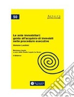 Le aste immobiliari: guida all'acquisto di immobili nelle procedure esecutive. E-book. Formato PDF ebook