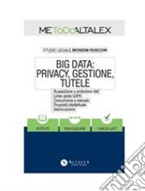 Big Data: privacy, gestione, tutele. E-book. Formato PDF ebook di Studio legale Mondini Rusconi