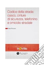 Codice della strada: casco, cinture di sicurezza, telefonino e omicidio stradale. E-book. Formato PDF ebook