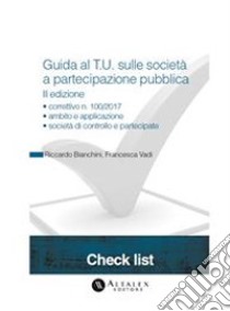 Guida al T.U. sulle società a partecipazione pubblica II ed.. E-book. Formato PDF ebook di Riccardo Bianchini e Francesca Vada