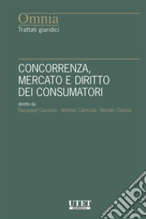 Concorrenza, mercato e diritto dei consumatori. E-book. Formato EPUB ebook di Cassano Giuseppe