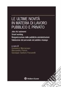 Le ultime novità in materia di lavoro pubblico e privatoJobs Act autonomi - Smart Working - Riorganizzazione delle pubbliche amministrazioni - Valutazione del personale nel pubblico impiego. E-book. Formato PDF ebook di Renato Dabormida