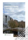 Progettare l'involucro urbano. Casi studio di progettazione tecnologica ambientale. E-book. Formato PDF ebook di Maria Beatrice Andreucci