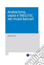 Anatocismo, usura e TAEG-ISC nei mutui bancari. E-book. Formato PDF ebook