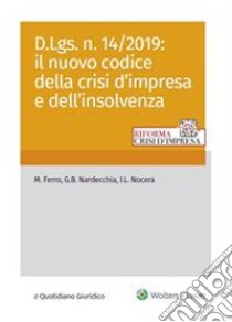 D.Lgs. n. 14/2019: il nuovo codice della crisi d'impresa e dell'insolvenza. E-book. Formato PDF ebook di M. FerroG.B. NardecchiaI.L. Nocera