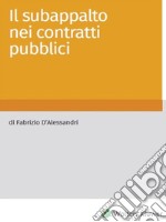 Il subappalto nei contratti pubblici. E-book. Formato PDF ebook