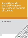 Aspetti giuridici dell'e-commerce: dal nome di dominio ai cookies. E-book. Formato PDF ebook di Alessandra Fusi