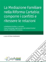 La Mediazione Familiare nella Riforma Cartabia: comporre i conflitti e ritessere le relazioni. E-book. Formato PDF ebook