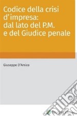 Codice della crisi d&apos;impresa: dal lato del P.M. e del giudice penale. E-book. Formato PDF ebook