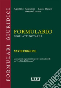 Formulario degli atti notarili. E-book. Formato EPUB ebook di AGOSTINO AVANZINI, LUCA IBERATI, ARTURO LOVATO