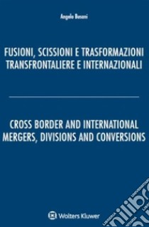 Fusioni, scissioni e trasformazioni transfrontaliere e internazionali. E-book. Formato PDF ebook di Angelo Busani