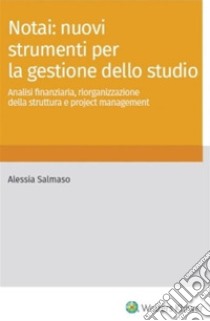 Notai: nuovi strumenti per la gestione dello studio. E-book. Formato PDF ebook di Alessia Salmaso