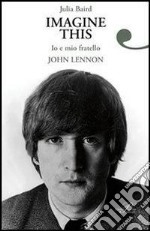 Imagine this. Io e mio fratello John Lennon. E-book. Formato EPUB