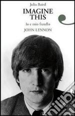 Imagine this. Io e mio fratello John Lennon. E-book. Formato EPUB ebook