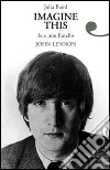 Imagine this. Io e mio fratello John Lennon. E-book. Formato EPUB ebook di Baird Julia
