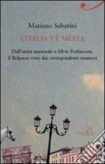 L' Italia s'è mesta. Dall'Unità a Berlusconi, il Belpaese visto dai corrispondenti stranieri. E-book. Formato EPUB ebook di Mariano Sabatini