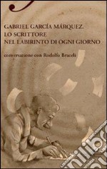 Gabriel García Márquez. Lo scrittore nel labirinto di ogni giorno. E-book. Formato EPUB ebook