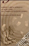 Gabriel García Márquez. Lo scrittore nel labirinto di ogni giorno. E-book. Formato EPUB ebook di Braceli Rodolfo