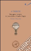 A Trieste. Passeggiate letterarie da James Joyce a Claudio Magris ebook