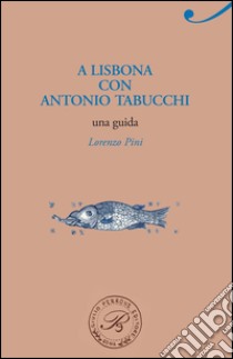 A Lisbona con Antonio Tabucchi ebook di Lorenzo Pini