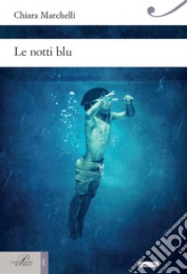 Le notti blu. E-book. Formato EPUB ebook di Chiara Marchelli