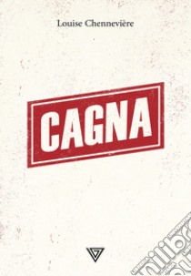 Cagna. E-book. Formato EPUB ebook di Louise Chenneviere