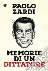 Memorie di un dittatore. E-book. Formato EPUB ebook di Paolo Zardi