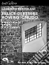 Felice di essere povero ignudo: Felicità e religiosità nell'opera di Dino Campana. E-book. Formato EPUB ebook di Lorenzo Bertolani