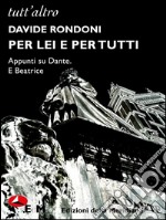 Per lei. E per tutti: Appunti su Dante. E Beatrice. E-book. Formato EPUB ebook