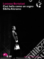 Così bella come un sogno. Sibilla Aleramo. Una drammaturgia poetica. E-book. Formato EPUB ebook