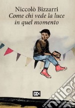 Come chi vede la luce in quel momento. E-book. Formato EPUB ebook