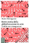 Breve storia della globalizzazione in arte (e delle sue conseguenze). E-book. Formato EPUB ebook di Marco Meneguzzo