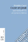 Copie originali. Iperrealismi tra pittura e cinema. E-book. Formato EPUB ebook di Rinaldo Censi