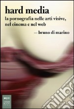 Hard Media: La pornografia nelle arti visive, nel cinema e nel web. E-book. Formato EPUB