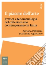 Il piacere dell'arte: Pratica e fenomenologia del collezionismo contemporaneo in Italia. E-book. Formato EPUB ebook