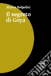 Il segreto di Goya. E-book. Formato EPUB ebook di Marco Belpoliti