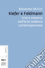 Kiefer e Feldmann: Eroi e antieroi nell'arte tedesca contemporanea. E-book. Formato EPUB ebook