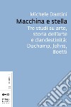 Macchina e stella: Tre studi su arte, storia dell’arte e clandestinità: Duchamp, Johns, Boetti. E-book. Formato EPUB ebook di Michele Dantini