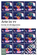 Arte in TV: Forme di divulgazione. E-book. Formato EPUB ebook