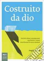 Costruito da dio: Perchè le chiese contemporanee sono brutte e i musei sono diventati le nuove cattedrali. E-book. Formato EPUB ebook