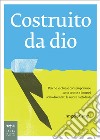 Costruito da dio: Perchè le chiese contemporanee sono brutte e i musei sono diventati le nuove cattedrali. E-book. Formato EPUB ebook