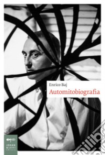 Automitobiografia. E-book. Formato EPUB ebook di Enrico Baj