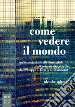 Come vedere il mondo: Un’introduzione alle immagini: dall’autoritratto al selfie, dalle mappe ai film (e altro ancora). E-book. Formato EPUB