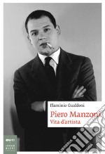 Piero Manzoni: Vita d'artista. E-book. Formato PDF ebook